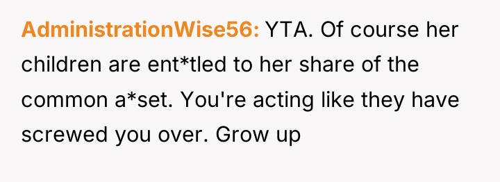 AdministrationWise56 YTA. Of course her children are ent*tled to her...