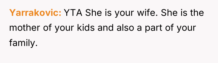 Yarrakovic YTA She is your wife. She is the mother...