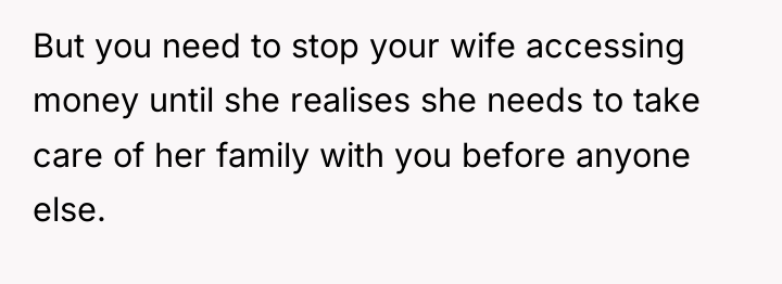 But you need to stop your wife accessing money until...