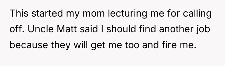 This started my mom lecturing me for calling off. Uncle...