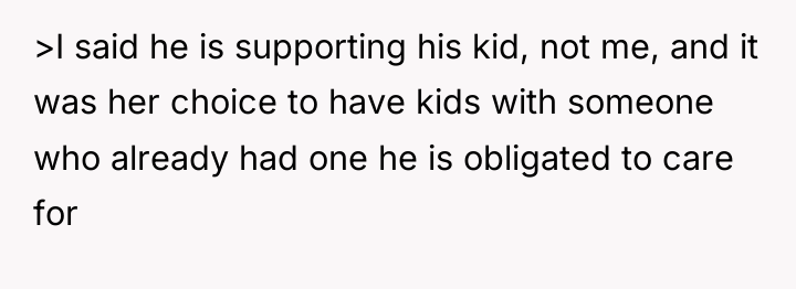 >I said he is supporting his kid, not me, and...