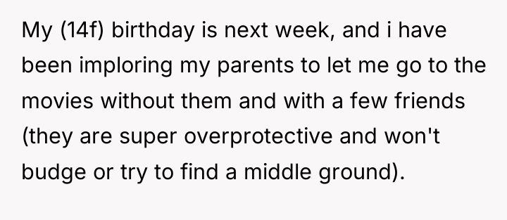 My (14f) birthday is next week, and i have been...