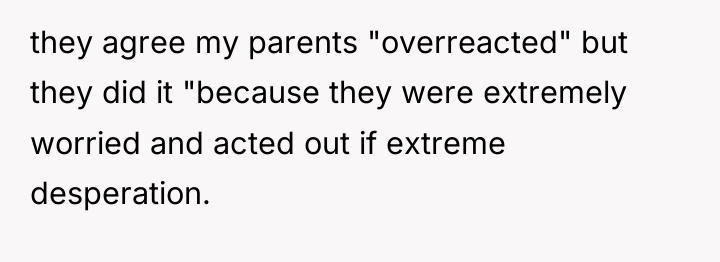 they agree my parents "overreacted" but they did it "because...