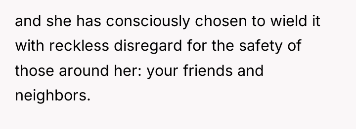 and she has consciously chosen to wield it with reckless...