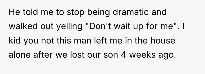 He told me to stop being dramatic and walked out...