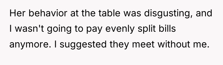 Her behavior at the table was disgusting, and I wasn't...