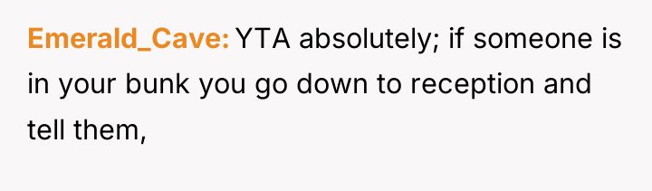 Emerald_Cave YTA absolutely; if someone is in your bunk you...