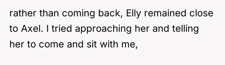 rather than coming back, Elly remained close to Axel. I...