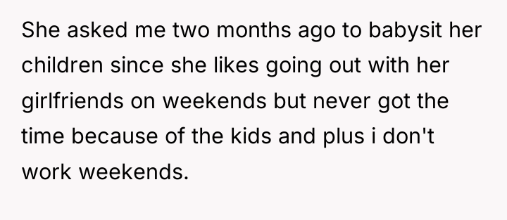 She asked me two months ago to babysit her children...