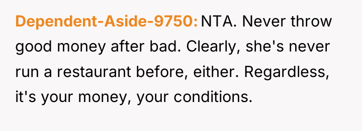Dependent-Aside-9750 NTA. Never throw good money after bad. Clearly, she's...
