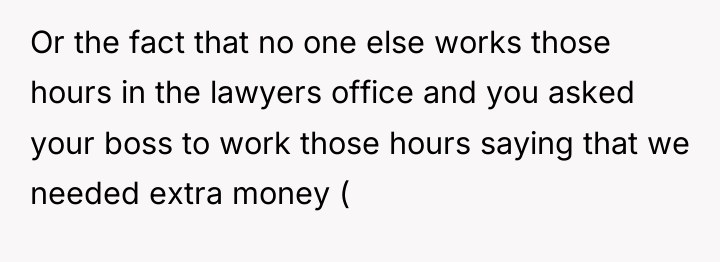 Or the fact that no one else works those hours...