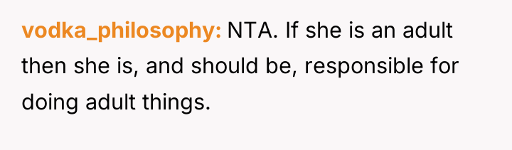 vodka_philosophy NTA. If she is an adult then she is,...