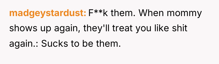 madgeystardust F**k them. When mommy shows up again, they'll treat...