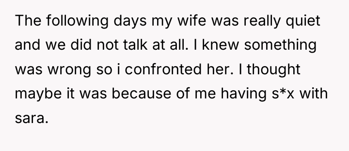 The following days my wife was really quiet and we...