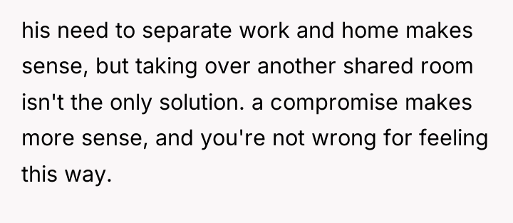his need to separate work and home makes sense, but...