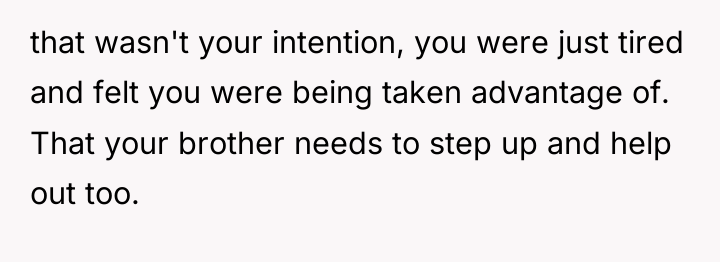 that wasn't your intention, you were just tired and felt...