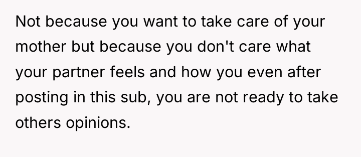 Not because you want to take care of your mother...