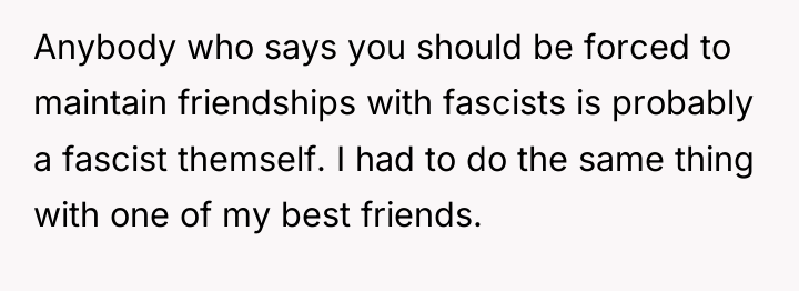 Anybody who says you should be forced to maintain friendships...