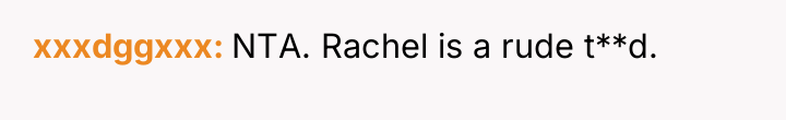 xxxdggxxx NTA. Rachel is a rude t**d.