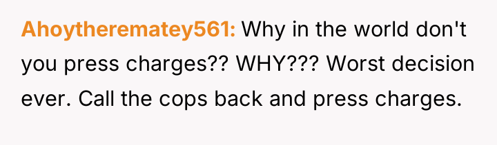 Ahoytherematey561 Why in the world don't you press charges?? WHY???...