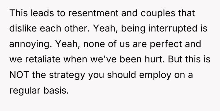 This leads to resentment and couples that dislike each other....