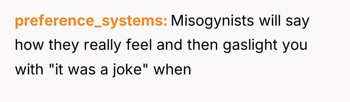 preference_systems Misogynists will say how they really feel and then...