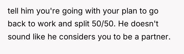 tell him you're going with your plan to go back...