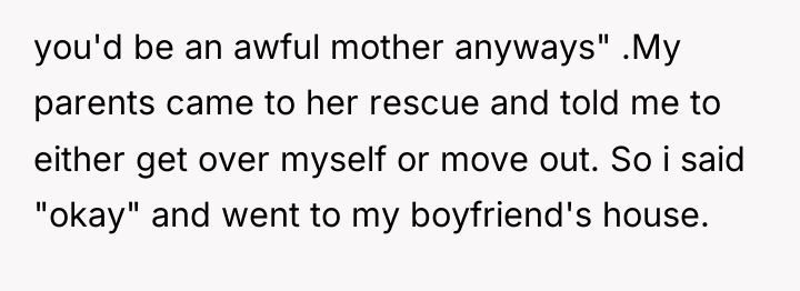 you'd be an awful mother anyways" .My parents came to...