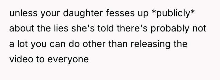 unless your daughter fesses up *publicly* about the lies she's...