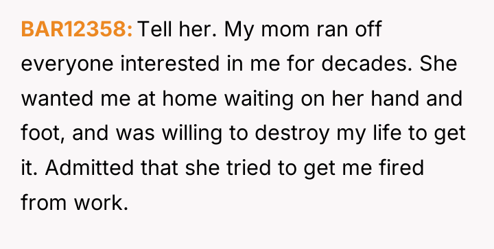 BAR12358 Tell her. My mom ran off everyone interested in...