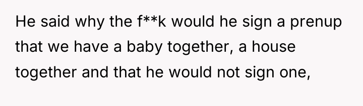 He said why the f**k would he sign a prenup...