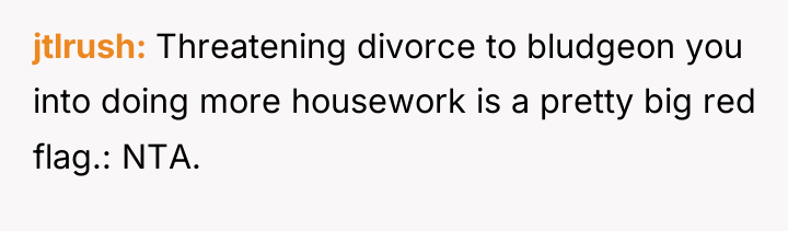 jtlrush Threatening divorce to bludgeon you into doing more housework...
