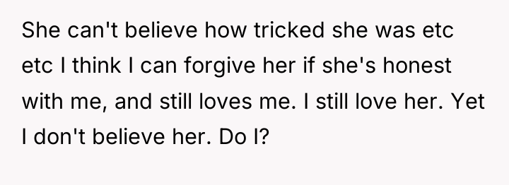 She can't believe how tricked she was etc etc I...