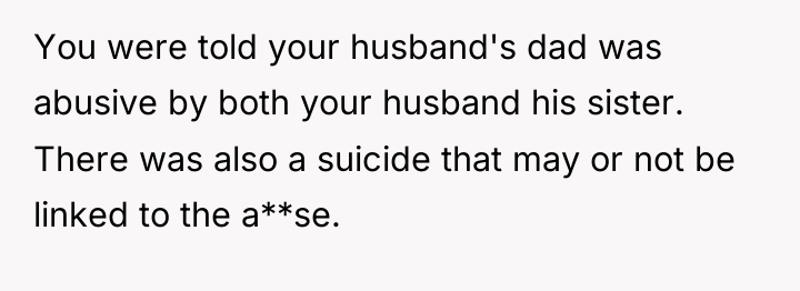 You were told your husband's dad was abusive by both...