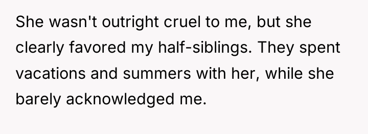 She wasn't outright cruel to me, but she clearly favored...