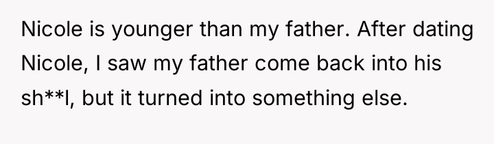 Nicole is younger than my father. After dating Nicole, I...