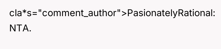 cla*s="comment_author">PasionatelyRational: NTA.