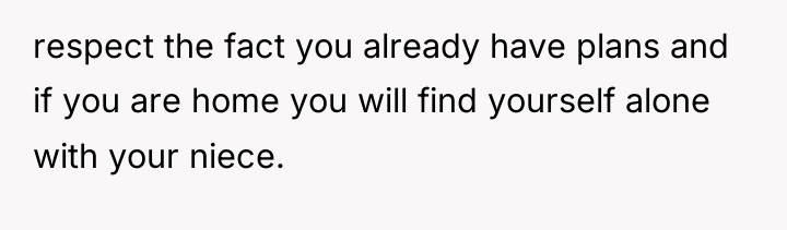 respect the fact you already have plans and if you...