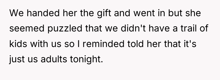 We handed her the gift and went in but she...