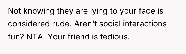 Not knowing they are lying to your face is considered...