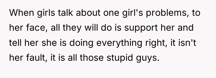 When girls talk about one girl's problems, to her face,...
