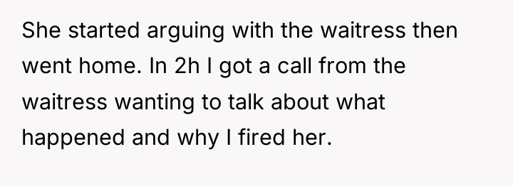 She started arguing with the waitress then went home. In...