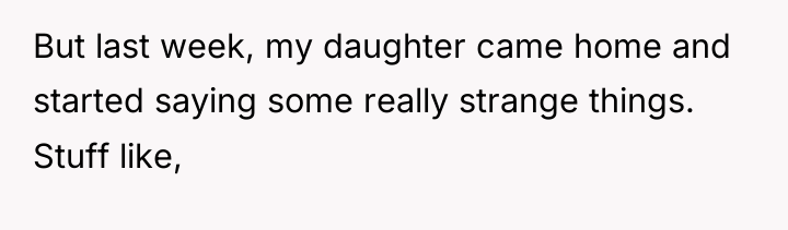 But last week, my daughter came home and started saying...
