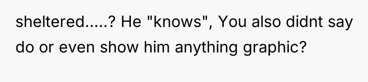 sheltered.....? He "knows", You also didnt say do or even...