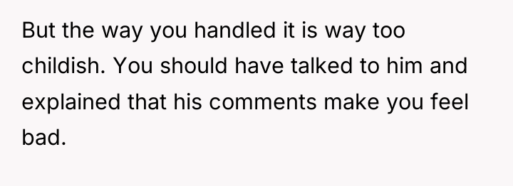 But the way you handled it is way too childish....