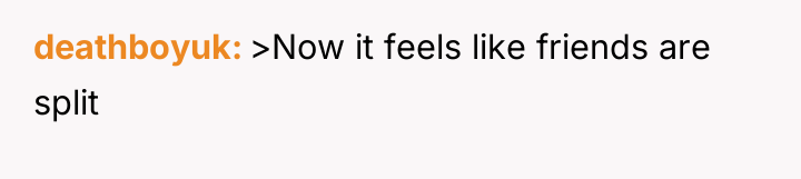 deathboyuk >Now it feels like friends are split