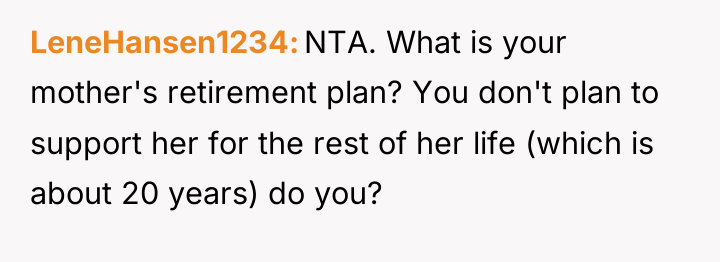 LeneHansen1234 NTA. What is your mother's retirement plan? You don't...