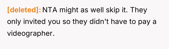 [deleted] NTA might as well skip it. They only invited...