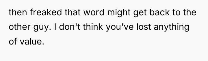 then freaked that word might get back to the other...