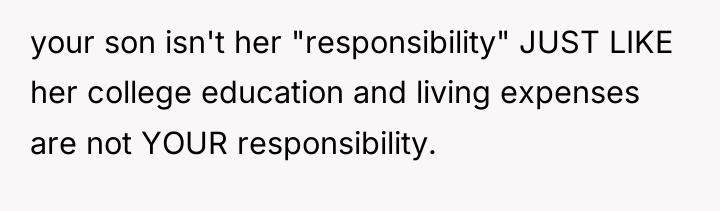 your son isn't her "responsibility" JUST LIKE her college education...